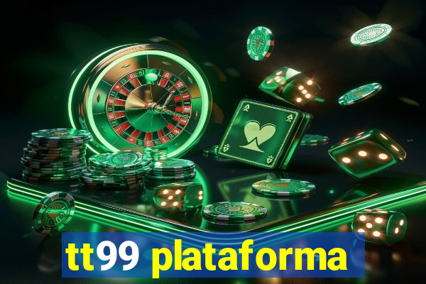 tt99 plataforma